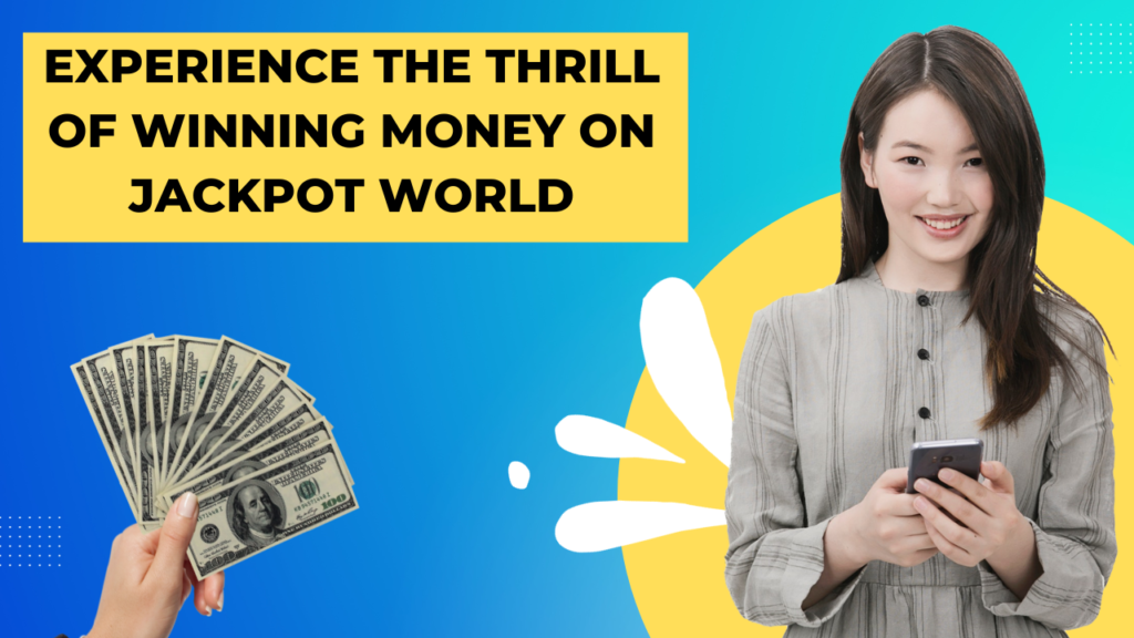 experience-the-thrill-of-winning-money-on-jackpot-world